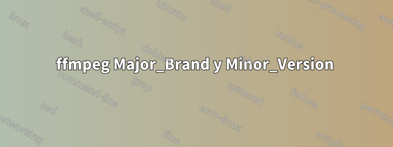 ffmpeg Major_Brand y Minor_Version