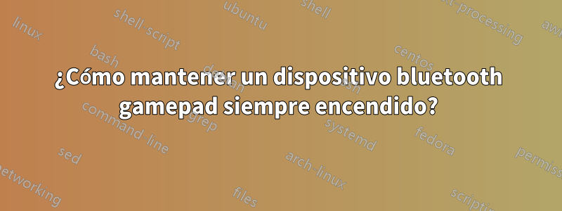 ¿Cómo mantener un dispositivo bluetooth gamepad siempre encendido?