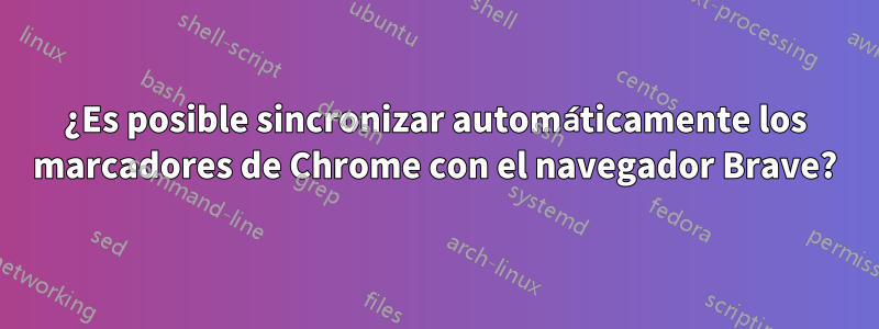 ¿Es posible sincronizar automáticamente los marcadores de Chrome con el navegador Brave?