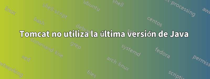 Tomcat no utiliza la última versión de Java