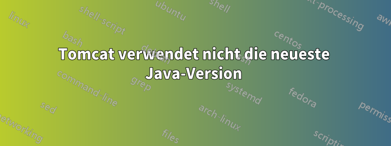 Tomcat verwendet nicht die neueste Java-Version