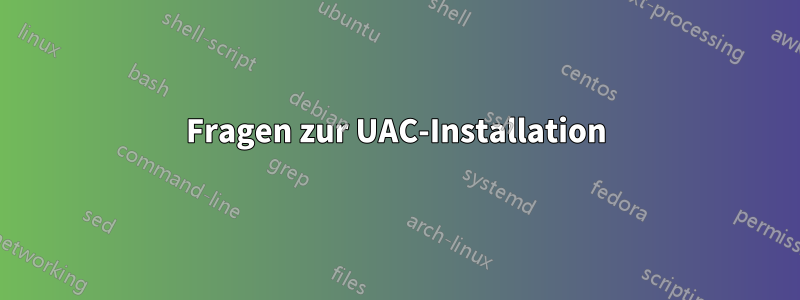 Fragen zur UAC-Installation