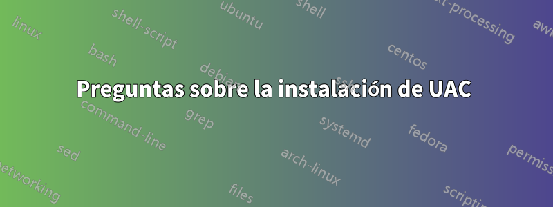 Preguntas sobre la instalación de UAC