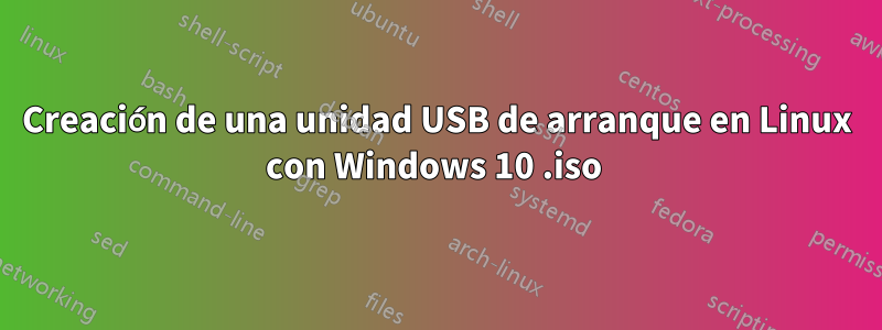 Creación de una unidad USB de arranque en Linux con Windows 10 .iso 