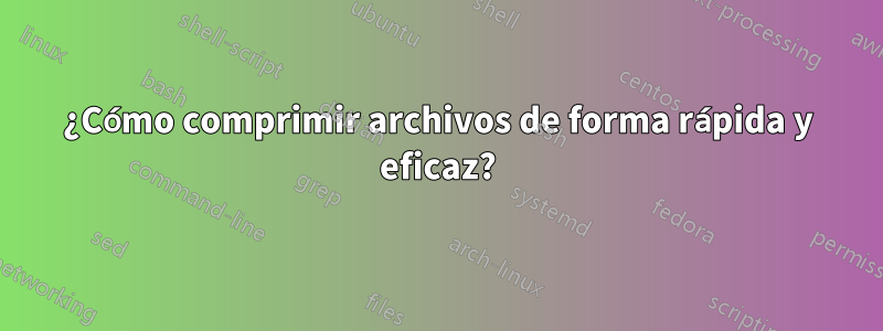 ¿Cómo comprimir archivos de forma rápida y eficaz?