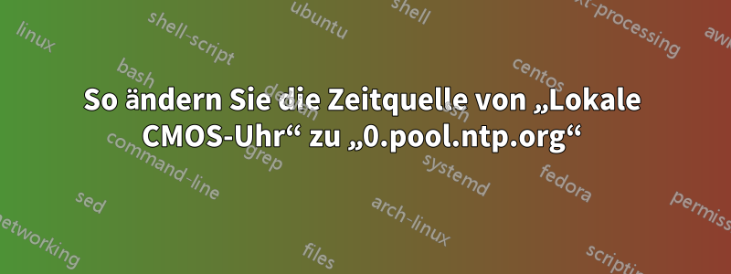 So ändern Sie die Zeitquelle von „Lokale CMOS-Uhr“ zu „0.pool.ntp.org“