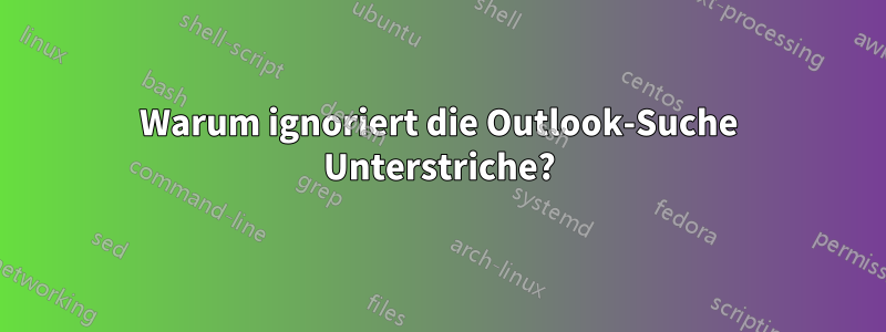 Warum ignoriert die Outlook-Suche Unterstriche?