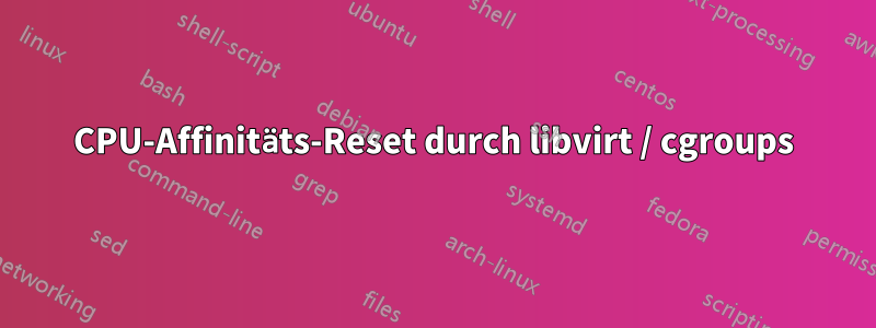 CPU-Affinitäts-Reset durch libvirt / cgroups