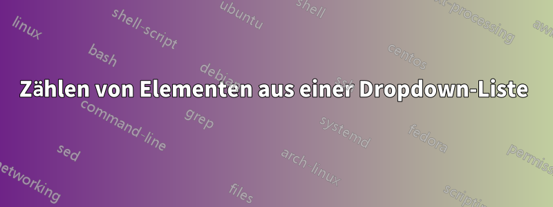 Zählen von Elementen aus einer Dropdown-Liste