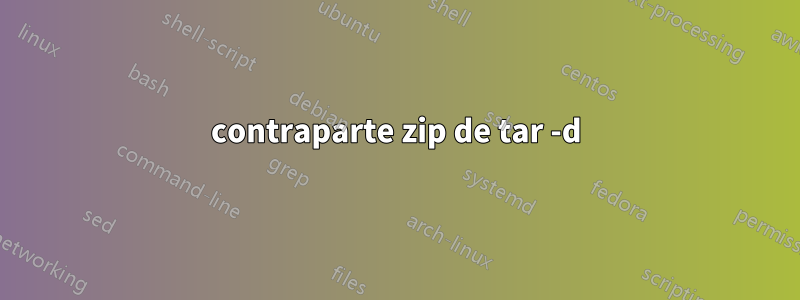 contraparte zip de tar -d