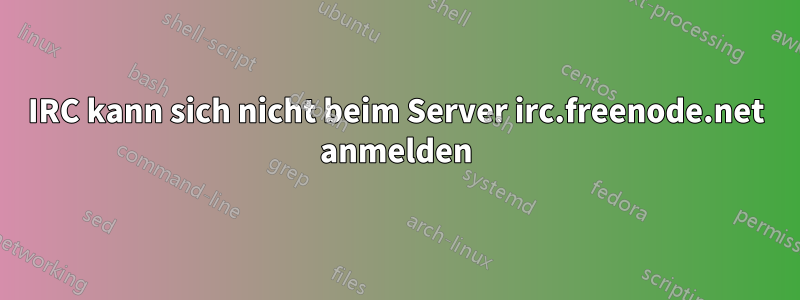 IRC kann sich nicht beim Server irc.freenode.net anmelden