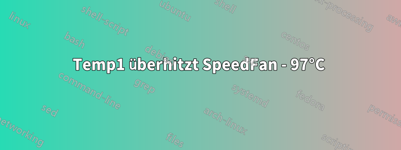 Temp1 überhitzt SpeedFan - 97°C