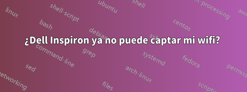 ¿Dell Inspiron ya no puede captar mi wifi?