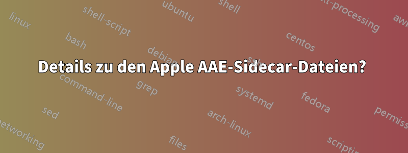 Details zu den Apple AAE-Sidecar-Dateien?