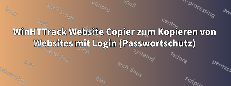 WinHTTrack Website Copier zum Kopieren von Websites mit Login (Passwortschutz)