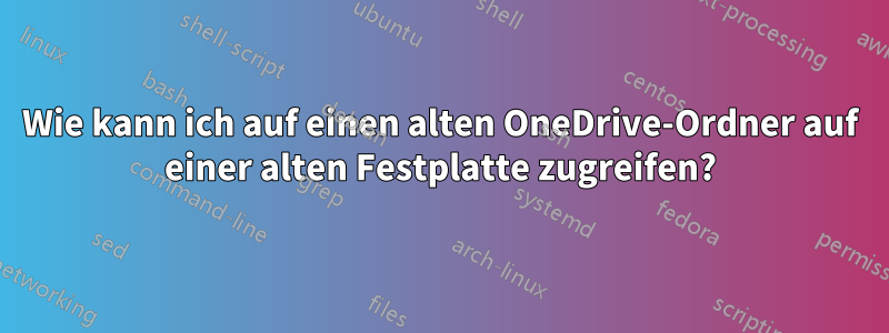 Wie kann ich auf einen alten OneDrive-Ordner auf einer alten Festplatte zugreifen?