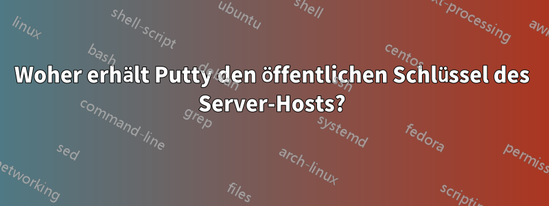 Woher erhält Putty den öffentlichen Schlüssel des Server-Hosts?