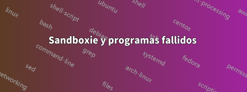 Sandboxie y programas fallidos