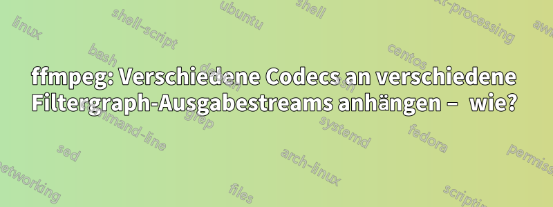 ffmpeg: Verschiedene Codecs an verschiedene Filtergraph-Ausgabestreams anhängen – wie?