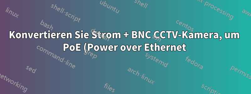 Konvertieren Sie Strom + BNC CCTV-Kamera, um PoE (Power over Ethernet) zu verwenden und IP-Adressen abzurufen