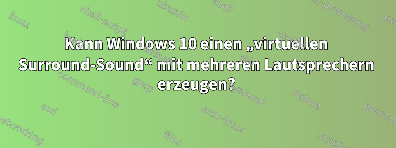 Kann Windows 10 einen „virtuellen Surround-Sound“ mit mehreren Lautsprechern erzeugen?