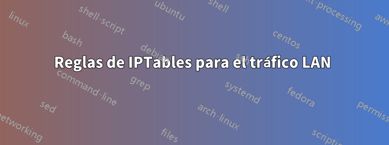 Reglas de IPTables para el tráfico LAN