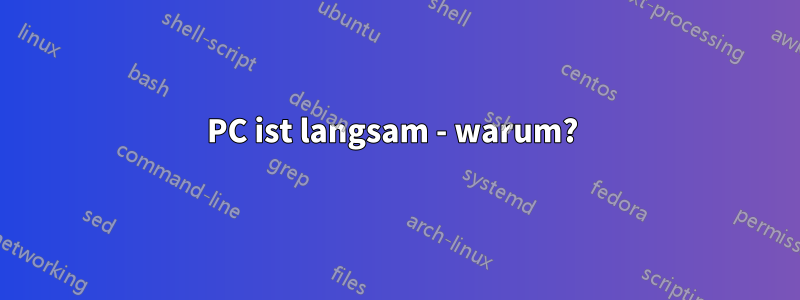 PC ist langsam - warum? 