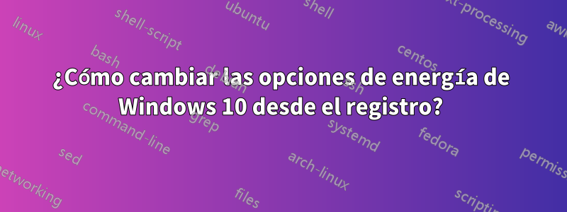 ¿Cómo cambiar las opciones de energía de Windows 10 desde el registro?