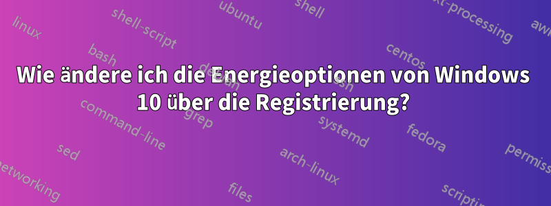 Wie ändere ich die Energieoptionen von Windows 10 über die Registrierung?