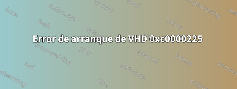 Error de arranque de VHD 0xc0000225