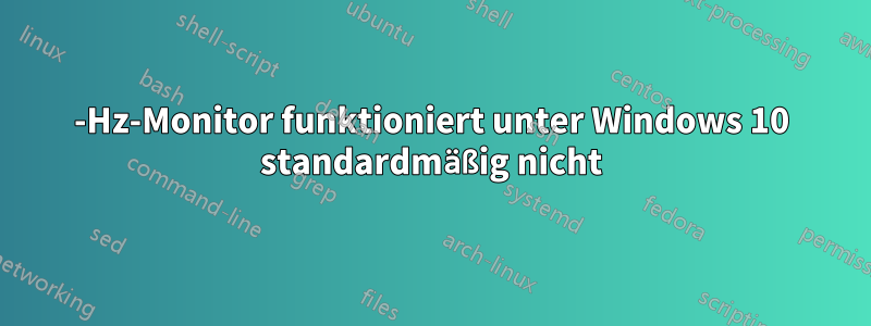 100-Hz-Monitor funktioniert unter Windows 10 standardmäßig nicht