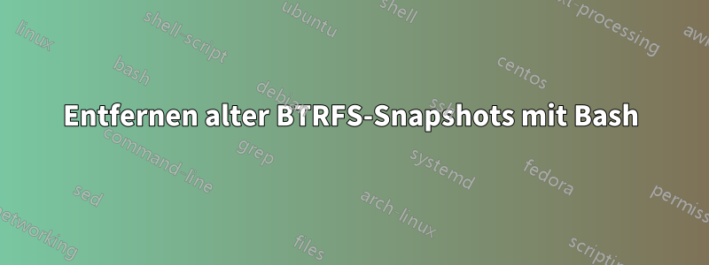 Entfernen alter BTRFS-Snapshots mit Bash