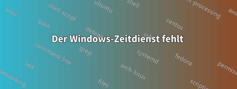 Der Windows-Zeitdienst fehlt