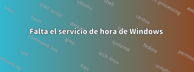 Falta el servicio de hora de Windows