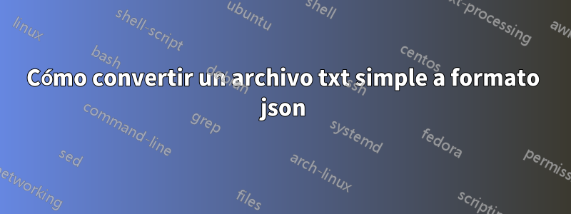 Cómo convertir un archivo txt simple a formato json