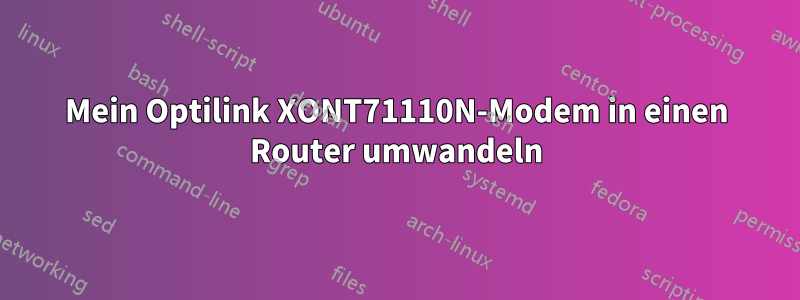 Mein Optilink XONT71110N-Modem in einen Router umwandeln