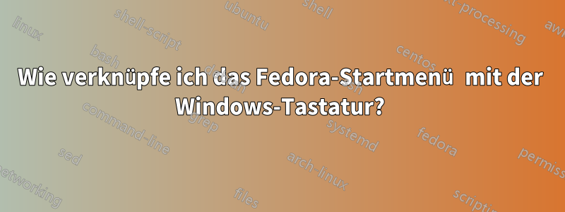 Wie verknüpfe ich das Fedora-Startmenü mit der Windows-Tastatur?