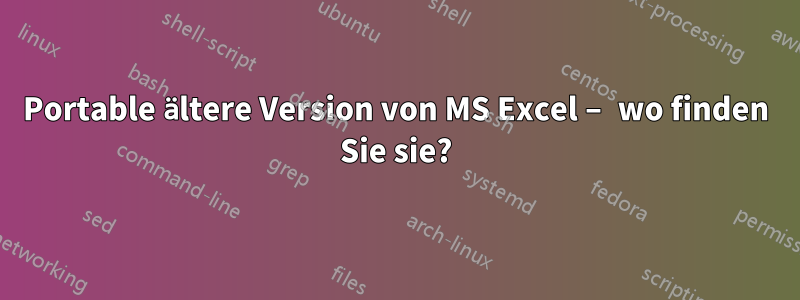 Portable ältere Version von MS Excel – wo finden Sie sie?