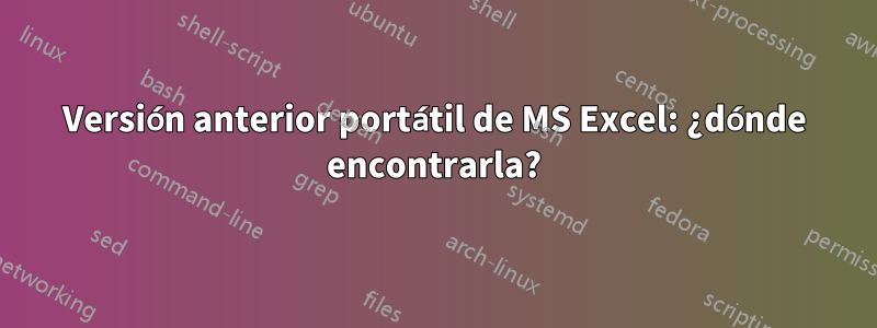 Versión anterior portátil de MS Excel: ¿dónde encontrarla?