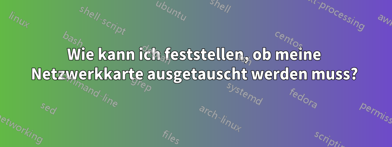 Wie kann ich feststellen, ob meine Netzwerkkarte ausgetauscht werden muss?