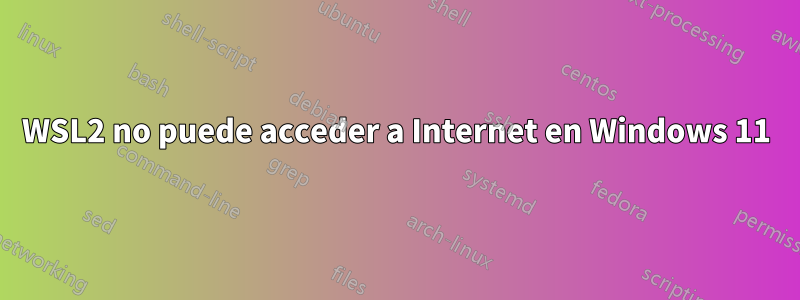 WSL2 no puede acceder a Internet en Windows 11