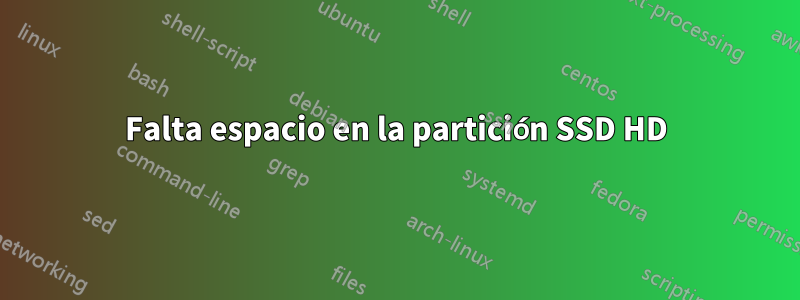 Falta espacio en la partición SSD HD