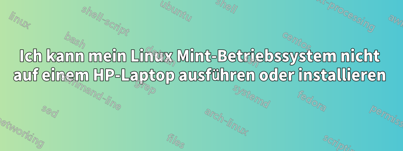 Ich kann mein Linux Mint-Betriebssystem nicht auf einem HP-Laptop ausführen oder installieren