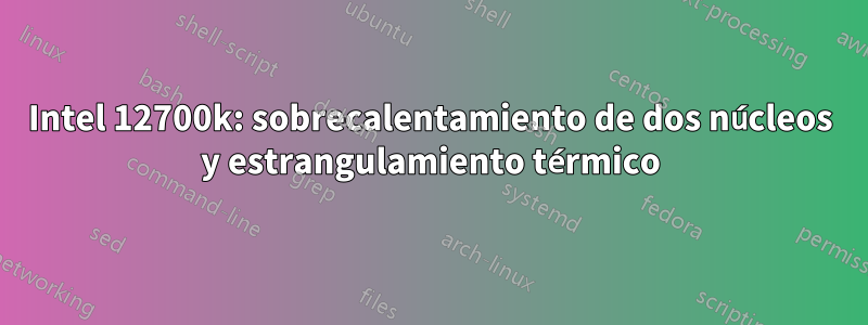 Intel 12700k: sobrecalentamiento de dos núcleos y estrangulamiento térmico