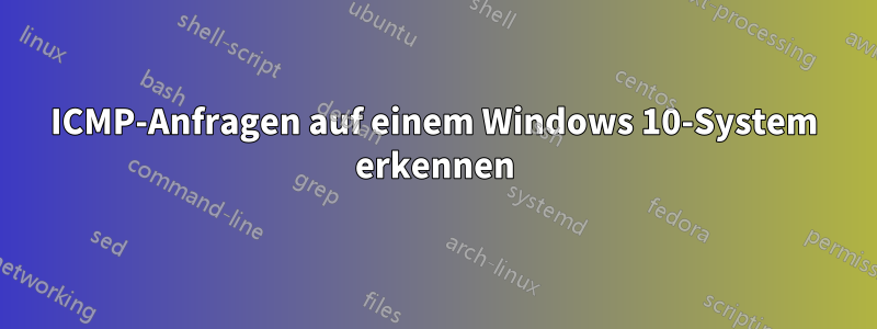 ICMP-Anfragen auf einem Windows 10-System erkennen