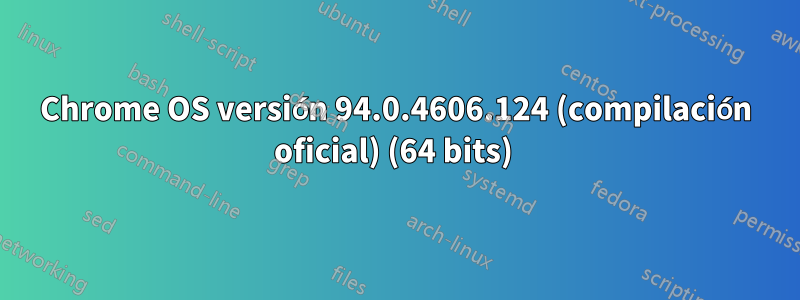Chrome OS versión 94.0.4606.124 (compilación oficial) (64 bits) 