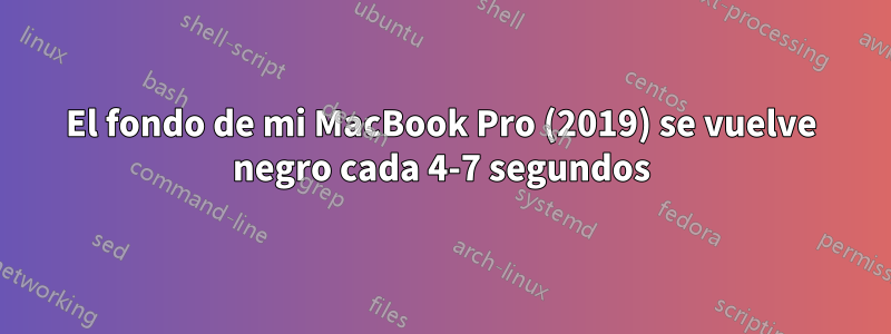 El fondo de mi MacBook Pro (2019) se vuelve negro cada 4-7 segundos