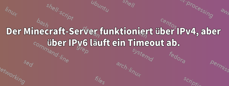 Der Minecraft-Server funktioniert über IPv4, aber über IPv6 läuft ein Timeout ab.