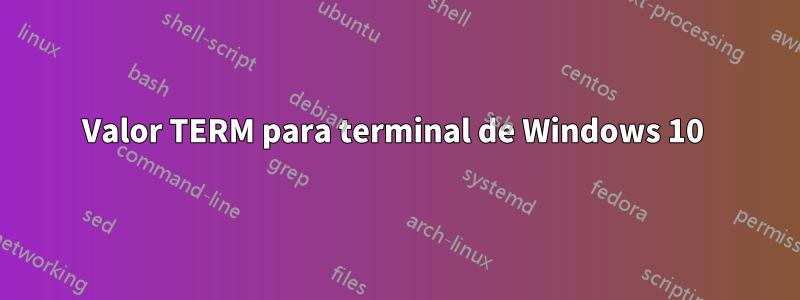 Valor TERM para terminal de Windows 10 