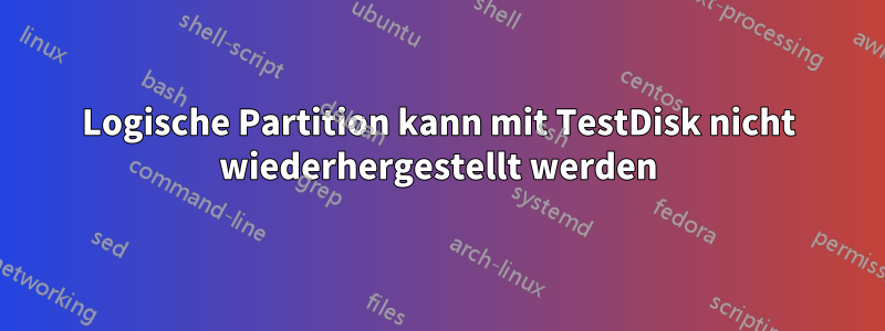 Logische Partition kann mit TestDisk nicht wiederhergestellt werden
